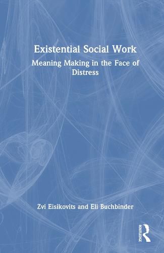 Cover image for Existential Social Work: Meaning Making in the Face of Distress