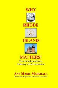 Cover image for Why Rhode Island Matters!: First in Independence, Industry, Art & Innovation