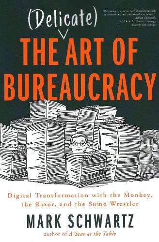 Cover image for The Delicate Art of Bureaucracy: Digital Transformation with the Monkey, the Razor, and the Sumo Wrestler