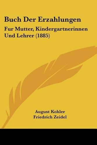 Cover image for Buch Der Erzahlungen: Fur Mutter, Kindergartnerinnen Und Lehrer (1885)