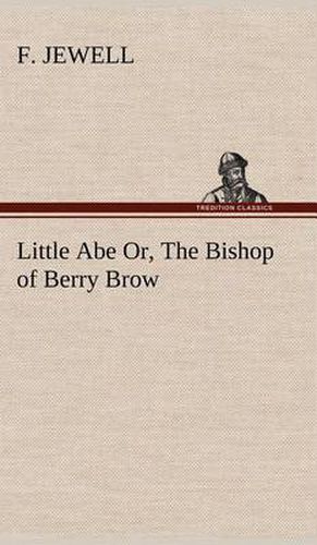 Little Abe Or, The Bishop of Berry Brow