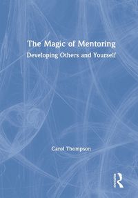 Cover image for The Magic of Mentoring: Developing Others and Yourself