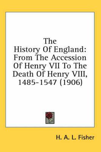 The History of England: From the Accession of Henry VII to the Death of Henry VIII, 1485-1547 (1906)