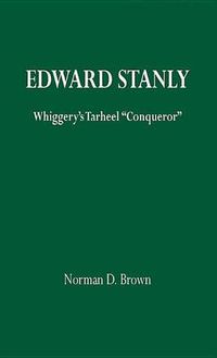 Cover image for Edward Stanly: Whiggerys Tarheel Conquer