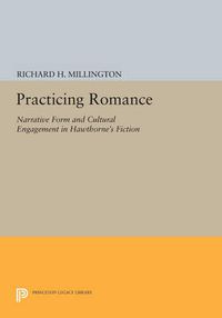 Cover image for Practicing Romance: Narrative Form and Cultural Engagement in Hawthorne's Fiction