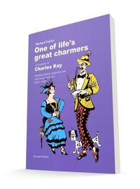 Cover image for One of life's great charmers: A biography of Charles Kay. Sporting legend, songwriter and well-loved comedian. 1870-1928