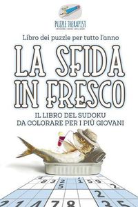 Cover image for La sfida in fresco Il libro del Sudoku da colorare per i piu giovani Libro dei puzzle per tutto l'anno