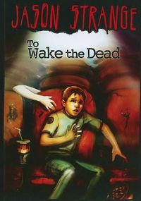 Cover image for To Wake the Dead (Jason Strange)