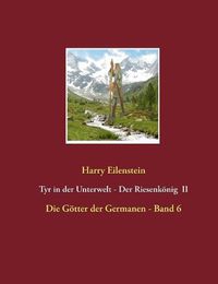 Cover image for Tyr in der Unterwelt - Der Riesenkoenig II: Die Goetter der Germanen - Band 6