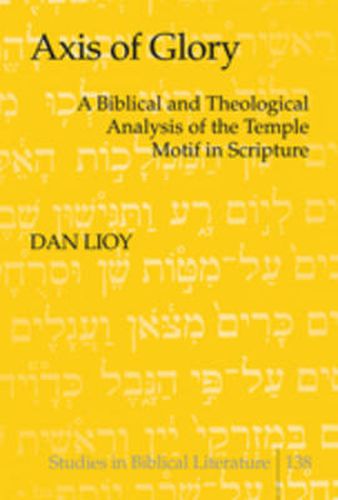 Cover image for Axis of Glory: A Biblical and Theological Analysis of the Temple Motif in Scripture