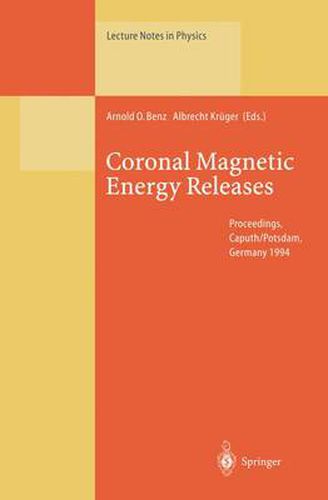 Coronal Magnetic Energy Releases: Proceedings of the CESRA Workshop Held in Caputh/Potsdam, Germany 16-20 May 1994
