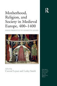 Cover image for Motherhood, Religion, and Society in Medieval Europe, 400-1400: Essays Presented to Henrietta Leyser