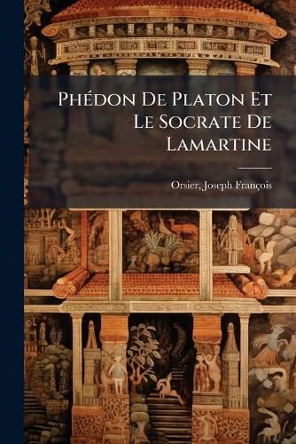 Cover image for PH Don de Platon Et Le Socrate de Lamartine: Suivis D'Un Aper U Historique Et Critique Sur La Philosophie Ancienne