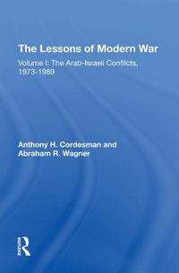 Cover image for The Lessons of Modern War: Volume I: The Arab-Israeli Conflicts, 1973-1989