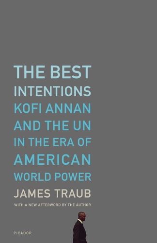 Cover image for The Best Intentions: Kofi Annan and the UN in the Era of American World Power