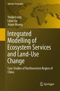 Cover image for Integrated Modelling of Ecosystem Services and Land-Use Change: Case Studies of Northwestern Region of China