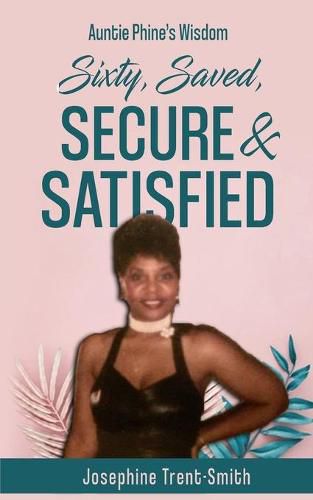 Cover image for Sixty, Saved, Secure & Satisfied