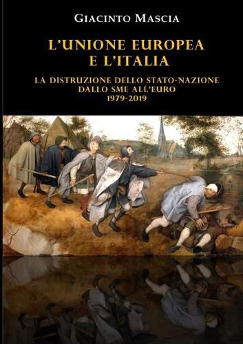 Cover image for L'Unione Europea e l'Italia. La distruzione dello Stato-nazione. Dallo SME all'euro 1979-2019