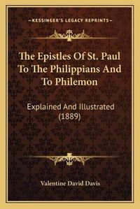 Cover image for The Epistles of St. Paul to the Philippians and to Philemon: Explained and Illustrated (1889)