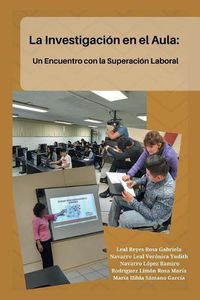 Cover image for La Investigacion En El Aula: Un Encuentro Con La Superacion Laboral