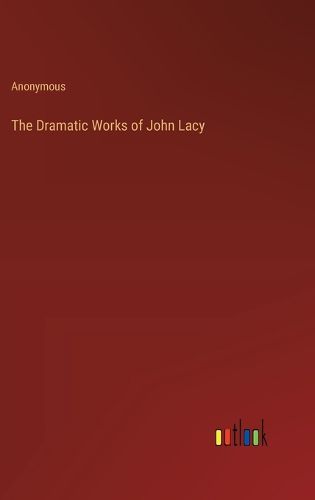 The Dramatic Works of John Lacy