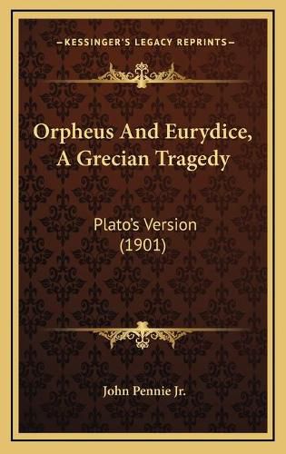 Orpheus and Eurydice, a Grecian Tragedy: Plato's Version (1901)