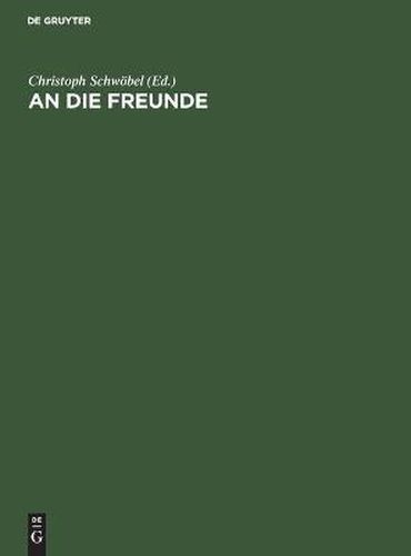 Cover image for An Die Freunde: Vertrauliche D. I. Nicht Fur Die OEffentlichkeit Bestimmte Mitteilungen (1903-1934)