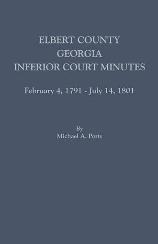 Elbert County, Georgia, Inferior Court Minutes, February 4, 1791-July 14, 1801