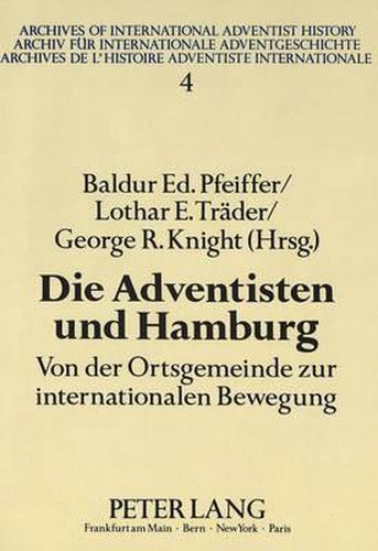 Die Adventisten Und Hamburg: Von Der Ortsgemeinde Zur Internationalen Bewegung