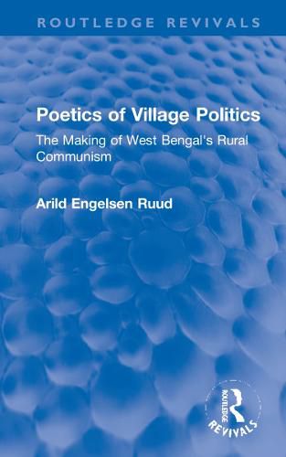 Cover image for Poetics of Village Politics: The Making of West Bengal's Rural Communism