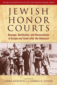 Cover image for Jewish Honor Courts: Revenge, Retribution, and Reconciliation in Europe and Israel after the Holocaust