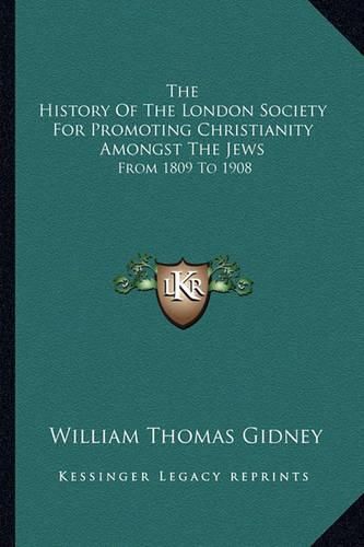 Cover image for The History of the London Society for Promoting Christianity Amongst the Jews: From 1809 to 1908