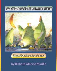 Cover image for Wandering Towards A Prearranged Destiny: Bilingual Expeditions From the Heart