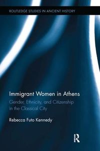 Cover image for Immigrant Women in Athens: Gender, Ethnicity, and Citizenship in the Classical City