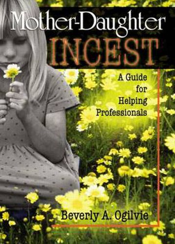 Cover image for Mother-Daughter Incest: A Guide for Helping Professionals