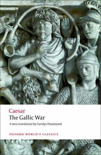 Cover image for The Gallic War: Seven Commentaries on the Gallic War with an Eighth Commentary by Aulus Hirtius