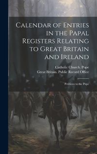 Cover image for Calendar of Entries in the Papal Registers Relating to Great Britain and Ireland