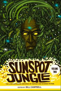 Cover image for Sunspot Jungle: Volume Two: The Ever Expanding Universe of Fantasy and Science Fiction