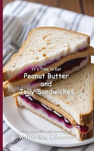 Cover image for It's Time to Eat Peanut Butter and Jelly Sandwiches