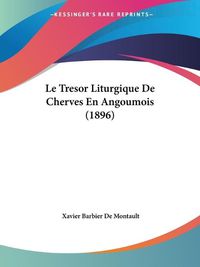 Cover image for Le Tresor Liturgique de Cherves En Angoumois (1896)