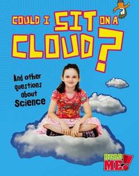 Cover image for Could I Sit on a Cloud?: And Other Questions about Science