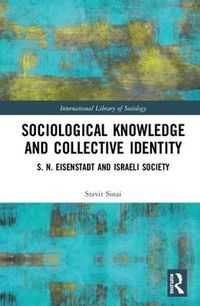 Cover image for Sociological Knowledge and Collective Identity: S. N. Eisenstadt and Israeli Society