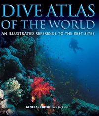Cover image for Dive Atlas of the World: An Illustrated Reference to the Best Sites