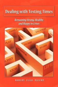 Cover image for Dealing with Testing Times: Remaining Strong, Healthy and Happy in Crises