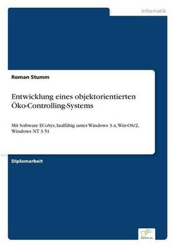 Cover image for Entwicklung eines objektorientierten OEko-Controlling-Systems: Mit Software ECoSys, lauffahig unter Windows 3.x, Win-OS/2, Windows NT 3.51