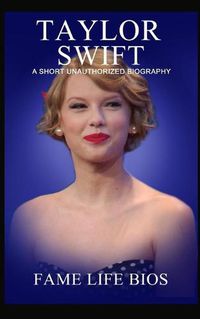 Cover image for Taylor Swift: A Short Unauthorized Biography
