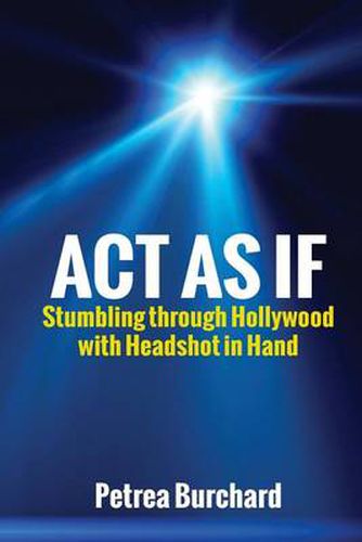 Cover image for Act As If: Stumbling Through Hollywood With Headshot in Hand