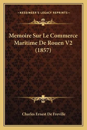 Cover image for Memoire Sur Le Commerce Maritime de Rouen V2 (1857)