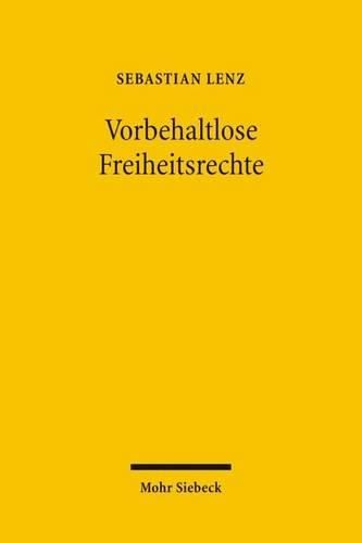 Cover image for Vorbehaltlose Freiheitsrechte: Stellung und Funktion vorbehaltloser Freiheitsrechte in der Verfassungsordnung