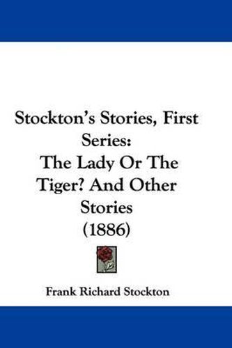 Cover image for Stockton's Stories, First Series: The Lady or the Tiger? and Other Stories (1886)